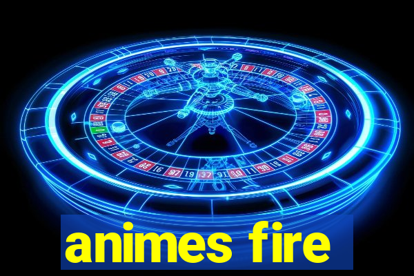 animes fire